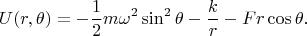 $$U(r,\theta )=-\frac 12m\omega ^2\sin ^2\theta-\frac kr-Fr\cos \theta. $$