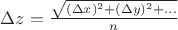 $\Delta z = \frac{\sqrt{(\Delta x)^2 + (\Delta y)^2 + ...}}{n}$