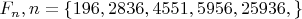 $F_n, n=\{196, 2836, 4551, 5956, 25936, \}$