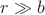 $r\gg b$