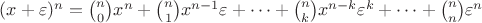 $(x + \varepsilon)^n = {n\choose 0}x^n + {n\choose 1}x^{n - 1}\varepsilon + \dots + {n\choose k}x^{n - k}\varepsilon^k + \dots + {n\choose n}\varepsilon^n$