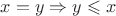 $x=y \Rightarrow y \leqslant x$