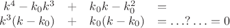 $$\begin{array}{rcll}
   k^4-k_0 k^3&+& k_0 k -k_0^2&=\\
  k^3(k-k_0)&+& k_0( k -k_0)&=\ldots?\ldots=0
\end{array}
$$