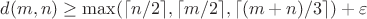 $d(m,n) \ge \max ( \lceil n/2 \rceil, \lceil m/2 \rceil, \lceil (m+n)/3\rceil) + \varepsilon$