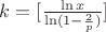 $k=[\frac{\ln x }{\ln(1-\frac 2p )}]$