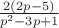 $\frac{2(2p-5)}{p^{2}-3p+1}$ $\frac{2(2p-5)}{p^{2}-3p+1}$