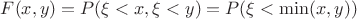 $F(x,y)=P(\xi<x,\xi<y)=P(\xi<\min(x,y))$