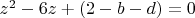 $z^2-6z+(2-b-d)=0$