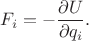 $F_i=-\dfrac{\partial U}{\partial q_i}.$