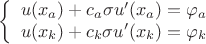 $$\left\{
\begin{array}{rcl}
 u(x_a)+c_a\sigma u'(x_a)=\varphi_a \\
 u(x_k)+c_k\sigma u'(x_k)=\varphi_k \\
\end{array}
\right.$$