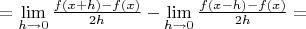 $= \lim\limits_{h \rightarrow 0}\frac {f(x + h) - f(x)}{2h} - \lim\limits_{h \rightarrow 0}\frac{f(x - h) - f(x)}{2h} = $