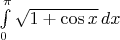 $\int\limits_0^{\pi}\sqrt{1+\cos x}\,dx$