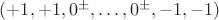 $(+1, +1, 0^\pm, \ldots, 0^\pm, -1, -1)$