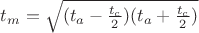 $t_m = \sqrt {(t_a - \frac {t_c}{2})(t_a + \frac {t_c}{2})}$