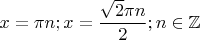 $x=\pi n; x=\dfrac {\sqrt 2\pi n}{2}; n \in \mathbb Z$