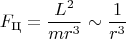 $$
F_{\hbox{ц}}=\frac{L^2}{mr^3} \sim \frac{1}{r^3}
$$