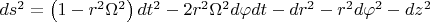 $ds^2  = \left( {1 - r^2 \Omega ^2 } \right)dt^2  - 2r^2 \Omega ^2 d\varphi dt - dr^2  - r^2 d\varphi ^2  - dz^2 $