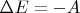 $\Delta E = -A$