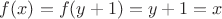$f(x)=f(y+1)=y+1=x$