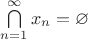 $\bigcap\limits_{n=1}^{\infty} x_n = \varnothing$