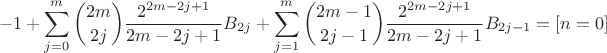 $$ -1 + \sum_{j=0}^{m} \binom{2m}{2j} \frac{2^{2m-2j+1}}{2m-2j+1}B_{2j} 
 + \sum_{j=1}^m \binom{2m-1}{2j-1} \frac{2^{2m-2j+1}}{2m-2j+1}B_{2j-1} = [n=0] $$