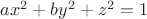 $ax^2  + by^2  + z^2  = 1$