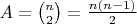 $A = {n \choose 2} = \frac{n(n-1)}{2}$
