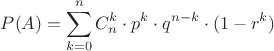 \[
P(A) = \sum\limits_{k = 0}^n {C_n^k  \cdot p^k  \cdot q^{n - k}  \cdot (1 - r^k )} 
\]
