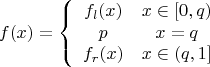 $$
f(x)= \left\{ \begin{array}{ccc} 
f_l(x)  & x\in [0,q)\\ 
p       & x=q\\ 
f_r(x)  & x\in (q,1]\\ 
\end{array}
$$