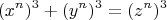 \[
(x^n )^3  + (y^n )^3  = (z^n )^3 
\]