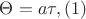 $\Theta=a\tau, \eqno{(1)}$