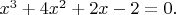 $x^3+4x^2+2x-2=0.$