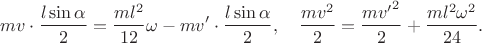 $$mv\cdot\dfrac{l\sin\alpha}{2}=\dfrac{ml^2}{12}\omega-mv'\cdot\dfrac{l\sin\alpha}{2},\quad \dfrac{mv^2}{2}=\dfrac{m{v'}^2}{2}+\dfrac{ml^2\omega^2}{24}.$$
