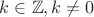 $k \in \mathbb{Z}, k \ne 0$