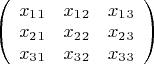 $\left( \begin{array}{ccc} x_1_1 & x_1_2 & x_1_3 \\ x_2_1 & x_2_2 & x_2_3 \\ x_3_1 & x_3_2 & x_3_3 \end{array} \right)$