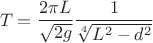 $$T=\dfrac{2\pi L}{\sqrt{2g}}\dfrac{1}{\sqrt[4]{L^{2}-d^{2}}}$$