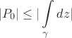 $$
|P_0| \le |\int\limits_{\gamma} dz|
$$