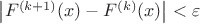 $\left|F^{(k+1)}(x)-F^{(k)}(x)\right|<\varepsilon$