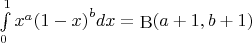 $\[\int\limits_0^1 {{x^a}{{(1 - x)}^b}dx}  = {\mathop{\rm B}\nolimits} (a + 1,b + 1)\]$