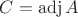 $C=\operatorname{adj}A$