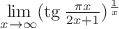 $\lim\limits_{x\to\infty} (\tg \frac {\pi x} {2x+1})^\frac {1} {x}$