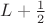 $L+\frac{1}{2}$