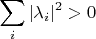 $$\sum_i |\lambda_i|^2 > 0$$