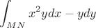 $\displaystyle\int_{MN}x^2ydx-ydy$