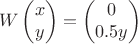 $$W\begin{pmatrix}x\\ y \end{pmatrix}=\begin{pmatrix}0\\ 0.5y \end{pmatrix}$$
