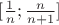 $[\frac1n;\frac{n}{n+1}]$