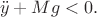$$\ddot{y}+Mg<0.$$