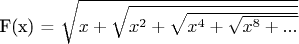 F(x) = \sqrt{x + \sqrt{x^2 + \sqrt{x^4 +\sqrt{x^8 + ... }}}}