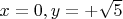 $x=0, y=+\sqrt 5$