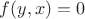 $f(y, x) = 0$